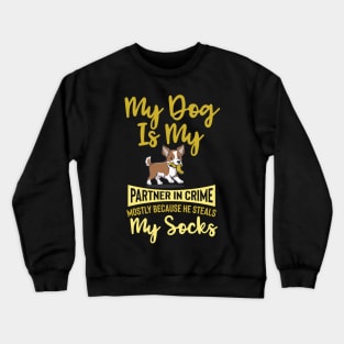 My Dog is My Partner in Crime, Mostly Because He Steals My Socks Crewneck Sweatshirt
